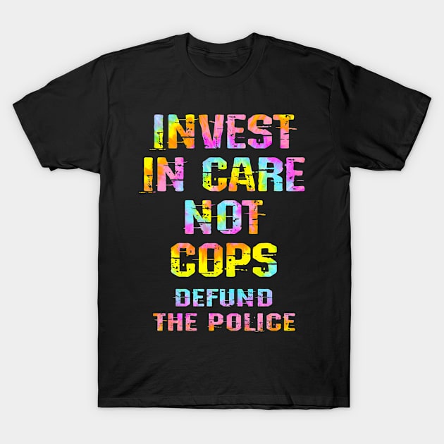 Invest in health care. Healthcare not cops. Defund the police 2020. Cut the police budget. End police brutality, violence, terror. Public health matters. Free healthcare for all. Tie dye graphic. Save America T-Shirt by IvyArtistic